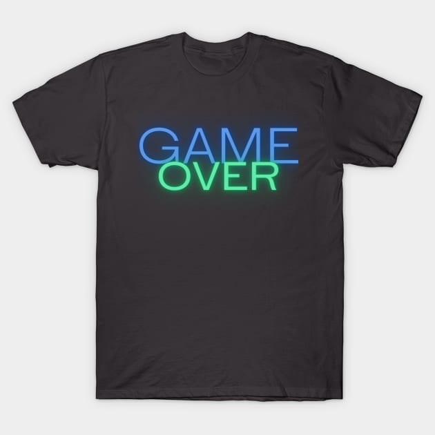 Game Over T-Shirt by Say What You Mean Gifts